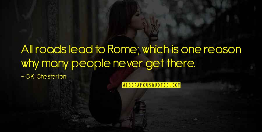 Bad Karma Will Get You Quotes By G.K. Chesterton: All roads lead to Rome; which is one