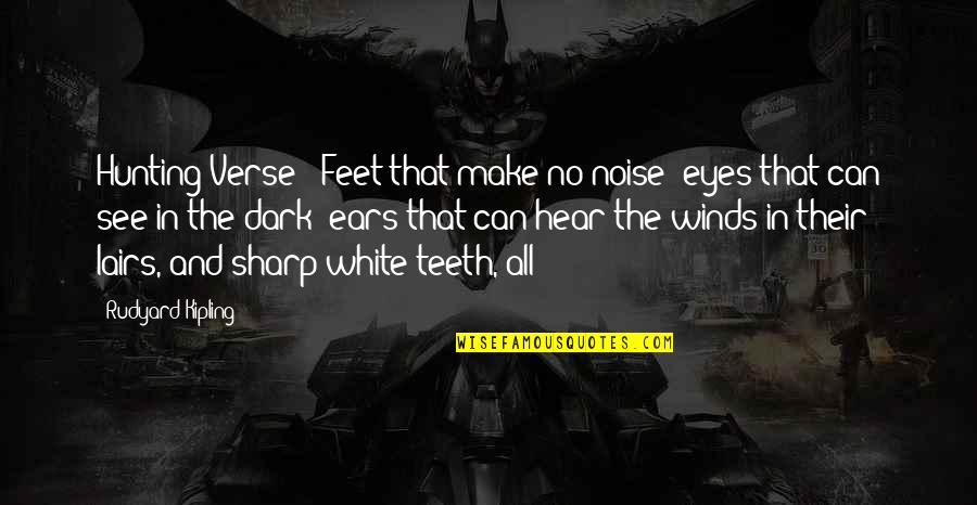 Bad Karma Will Get You Quotes By Rudyard Kipling: Hunting Verse - Feet that make no noise;