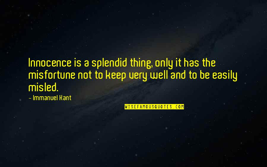 Bad Kismat Quotes By Immanuel Kant: Innocence is a splendid thing, only it has