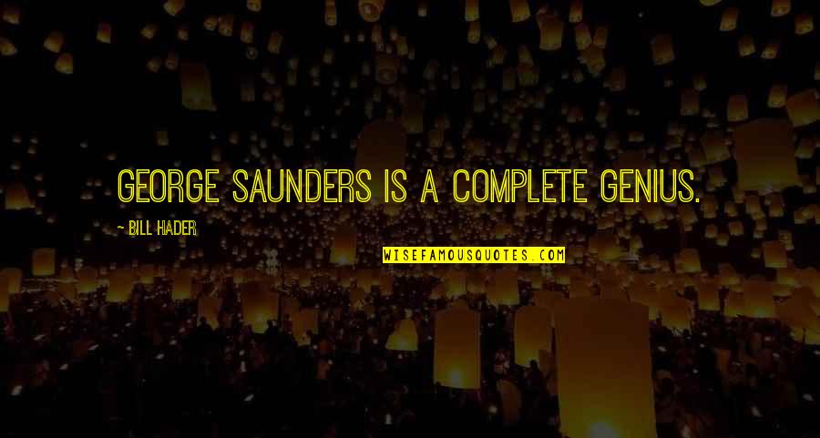 Bad Knees Quotes By Bill Hader: George Saunders is a complete genius.