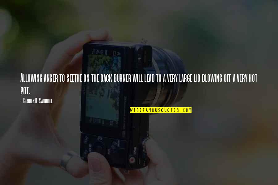 Bad Lad Quotes By Charles R. Swindoll: Allowing anger to seethe on the back burner