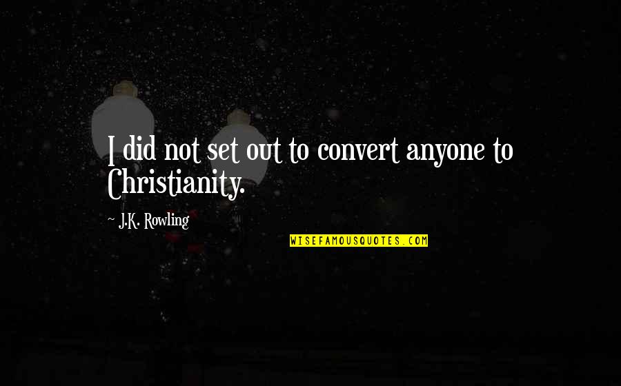 Bad Lad Quotes By J.K. Rowling: I did not set out to convert anyone