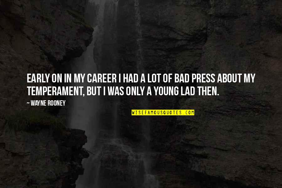 Bad Lad Quotes By Wayne Rooney: Early on in my career I had a