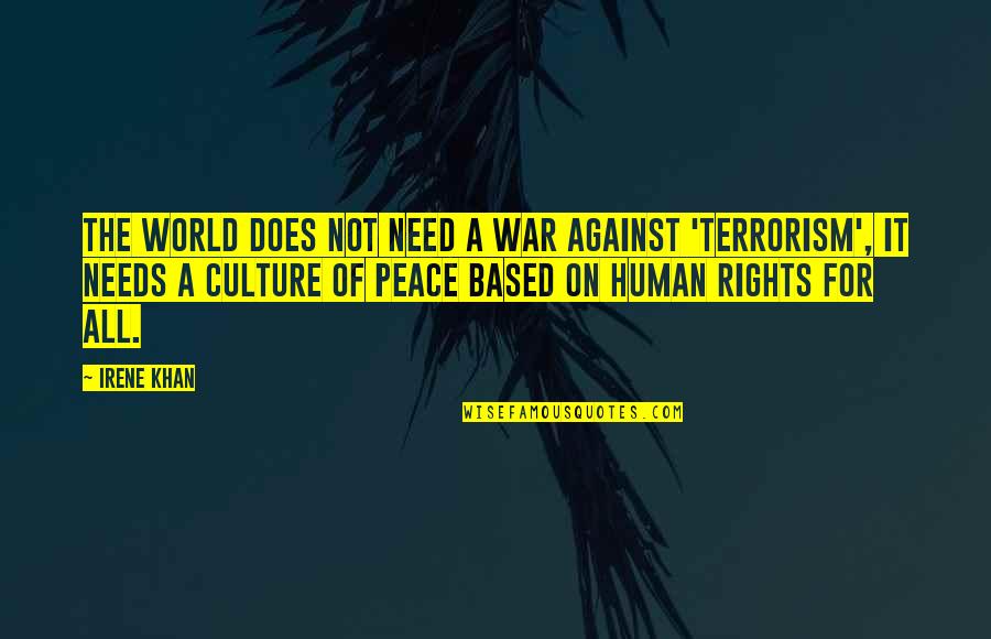 Bad Language Use Quotes By Irene Khan: The world does not need a war against