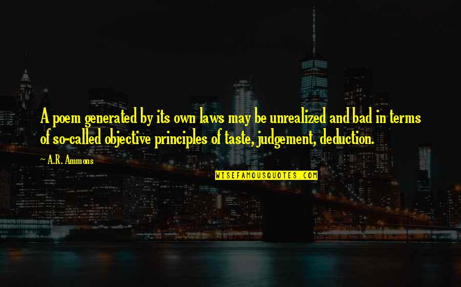 Bad Laws Quotes By A.R. Ammons: A poem generated by its own laws may Bad Laws Quotes By A.R. Ammons: A poem generated by its own laws may