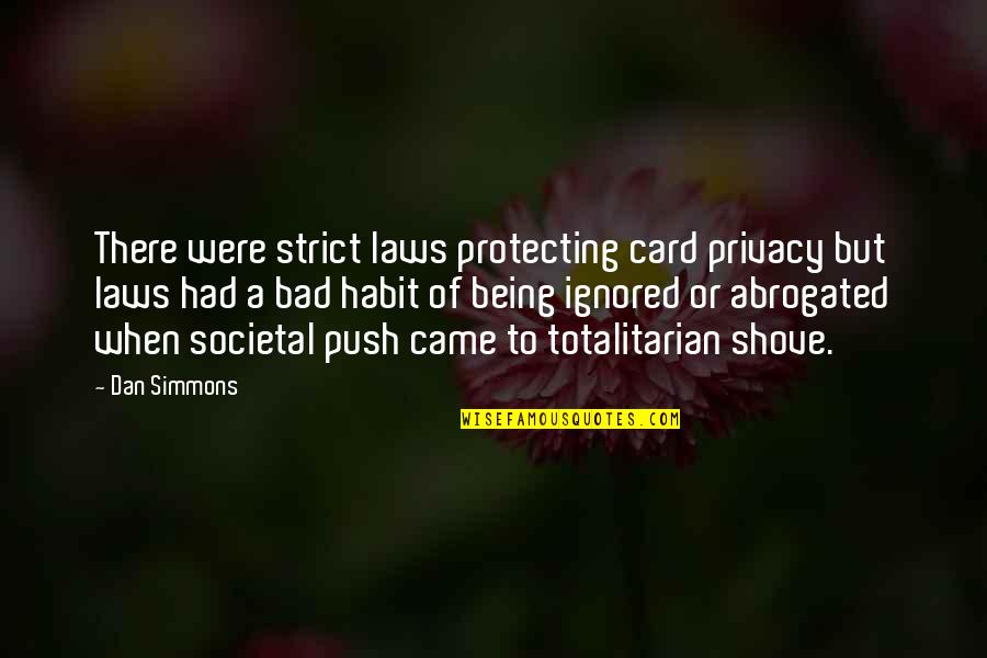 Bad Laws Quotes By Dan Simmons: There were strict laws protecting card privacy but Bad Laws Quotes By Dan Simmons: There were strict laws protecting card privacy but