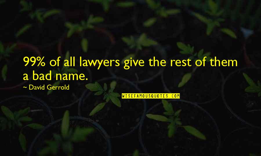Bad Lawyers Quotes By David Gerrold: 99% of all lawyers give the rest of