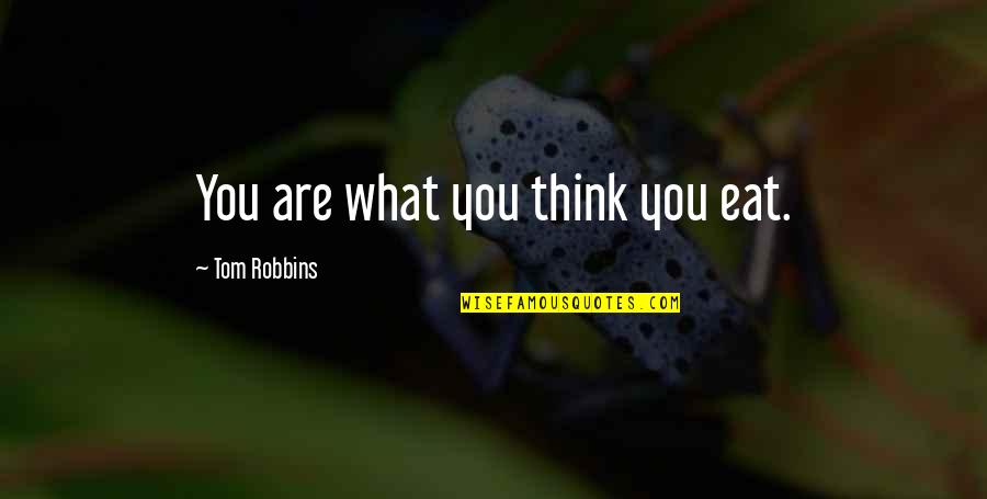 Bad Lawyers Quotes By Tom Robbins: You are what you think you eat.