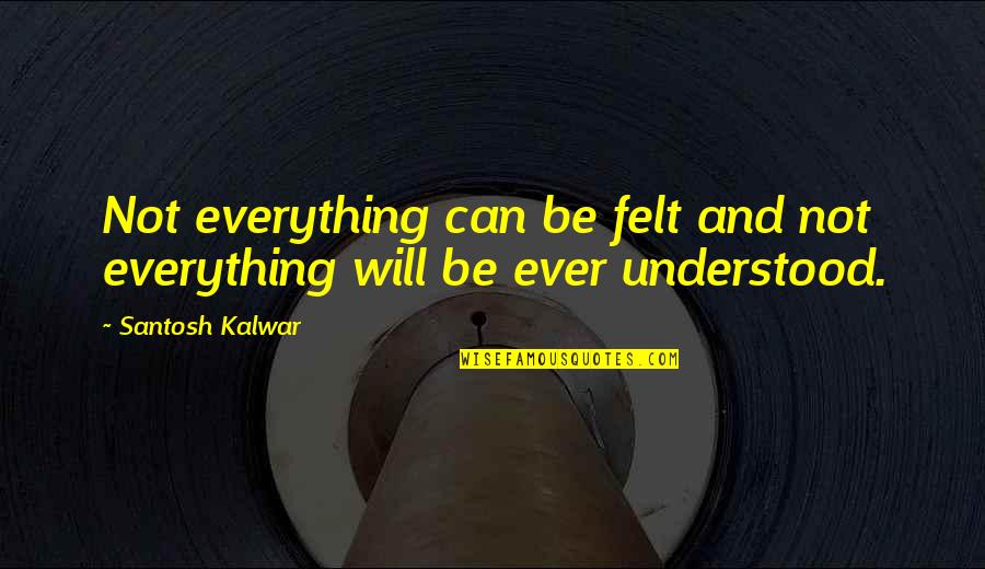 Bad Leadership From Coach Quotes By Santosh Kalwar: Not everything can be felt and not everything