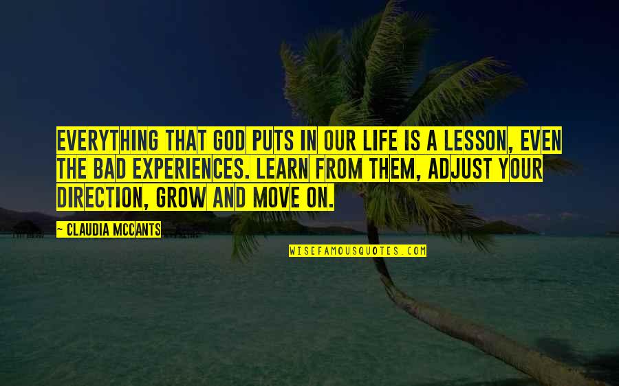 Bad Life Experiences Quotes By Claudia McCants: Everything that God puts in our life is
