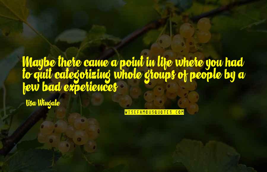 Bad Life Experiences Quotes By Lisa Wingate: Maybe there came a point in life where