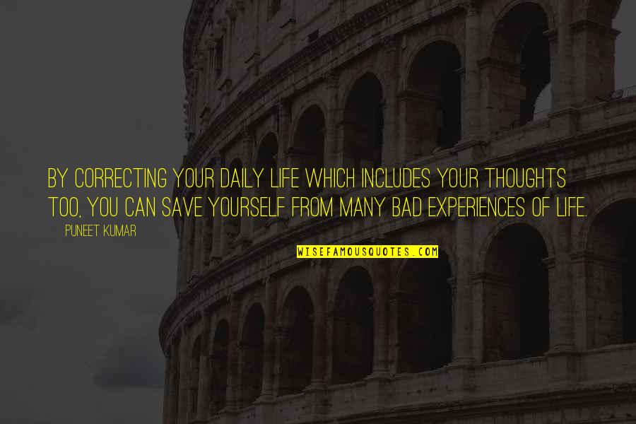 Bad Life Experiences Quotes By Puneet Kumar: By correcting your daily life which includes your Bad Life Experiences Quotes By Puneet Kumar: By correcting your daily life which includes your