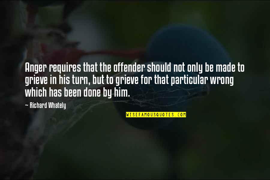 Bad Life Experiences Quotes By Richard Whately: Anger requires that the offender should not only