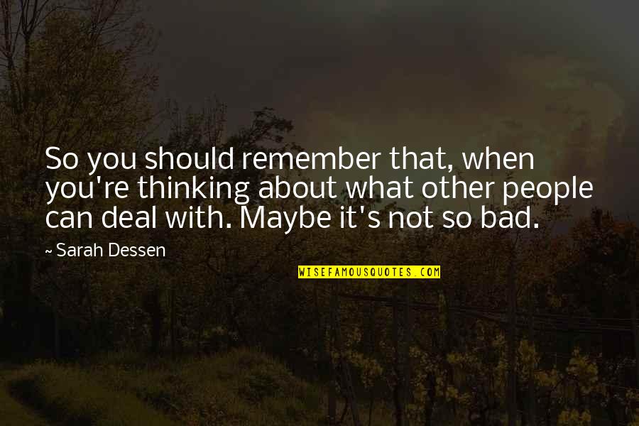 Bad Life Experiences Quotes By Sarah Dessen: So you should remember that, when you're thinking