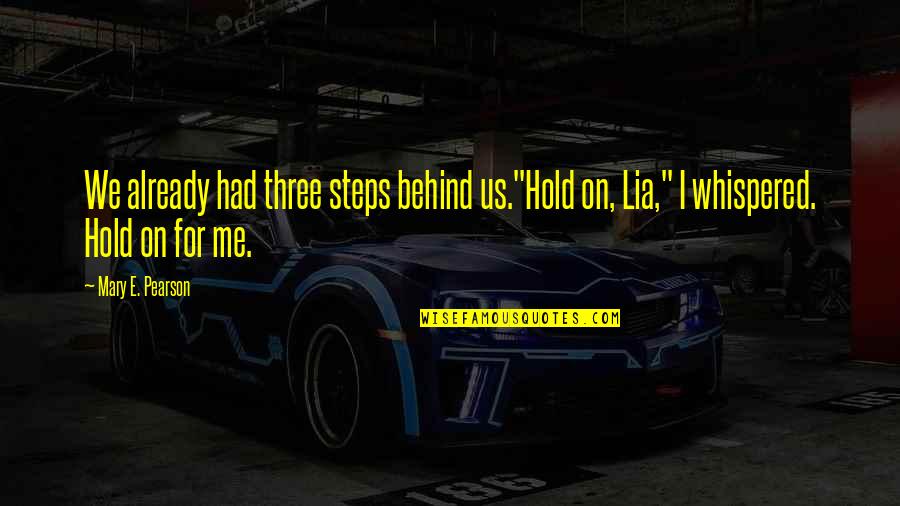 Bad Life Partner Quotes By Mary E. Pearson: We already had three steps behind us."Hold on,