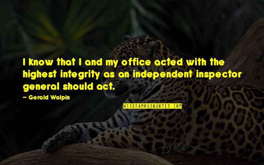 Bad Lip Reading Quotes By Gerald Walpin: I know that I and my office acted Bad Lip Reading Quotes By Gerald Walpin: I know that I and my office acted