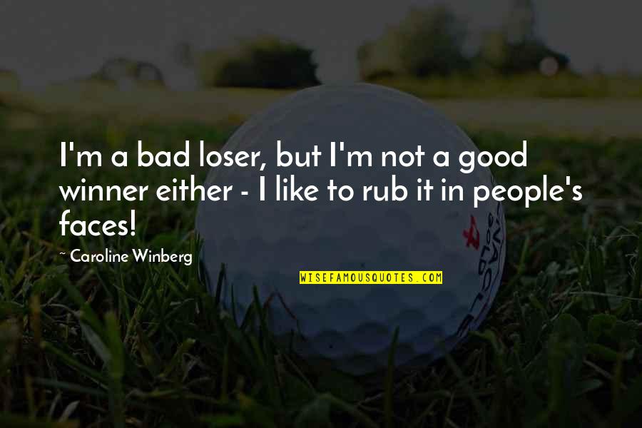Bad Loser Quotes By Caroline Winberg: I'm a bad loser, but I'm not a