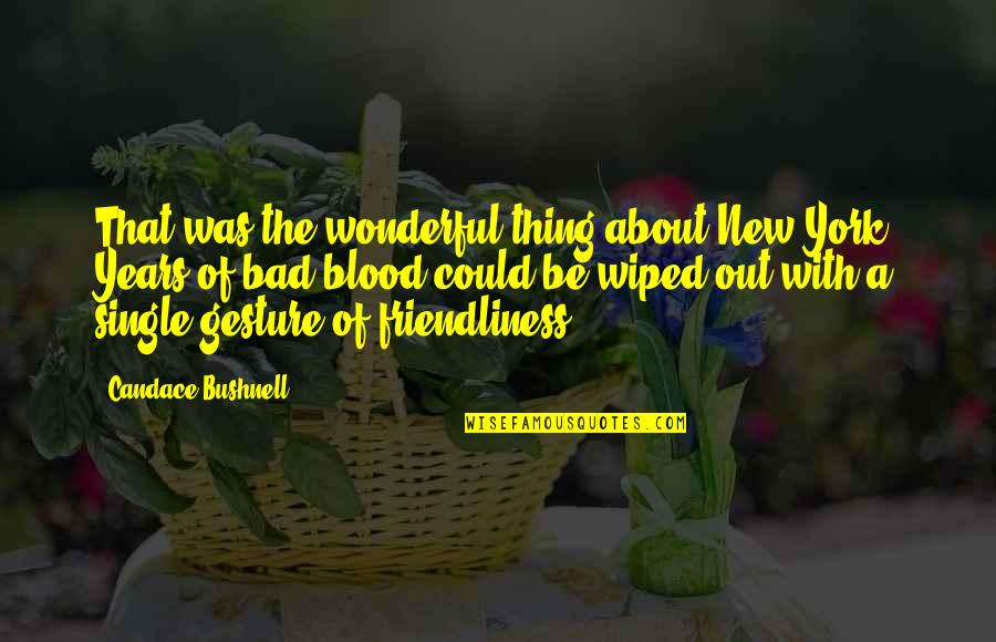 Bad Love Life Quotes By Candace Bushnell: That was the wonderful thing about New York: