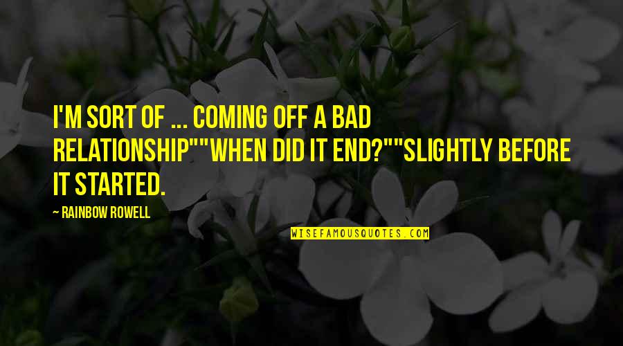 Bad Love Life Quotes By Rainbow Rowell: I'm sort of ... coming off a bad
