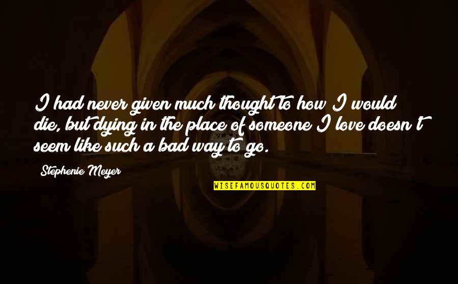 Bad Love Life Quotes By Stephenie Meyer: I had never given much thought to how