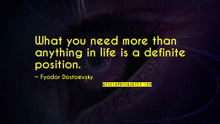 Bad Love Relationships Quotes By Fyodor Dostoevsky: What you need more than anything in life
