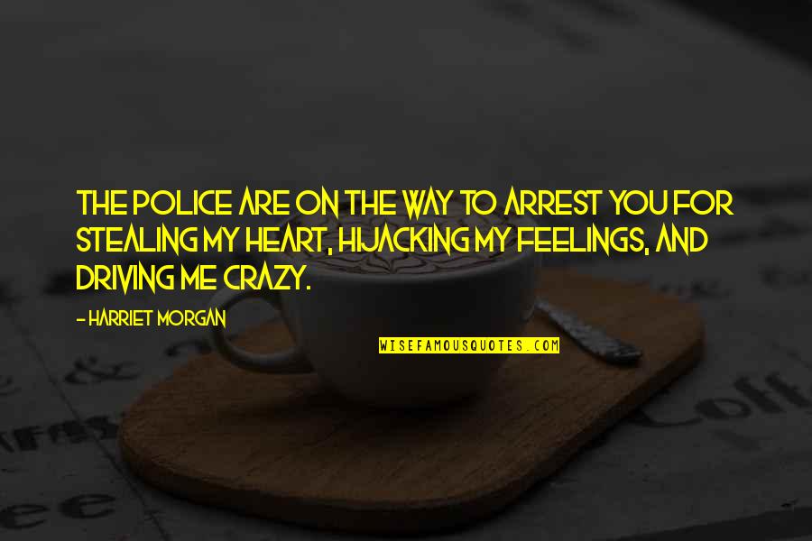 Bad Love Relationships Quotes By Harriet Morgan: The police are on the way to arrest