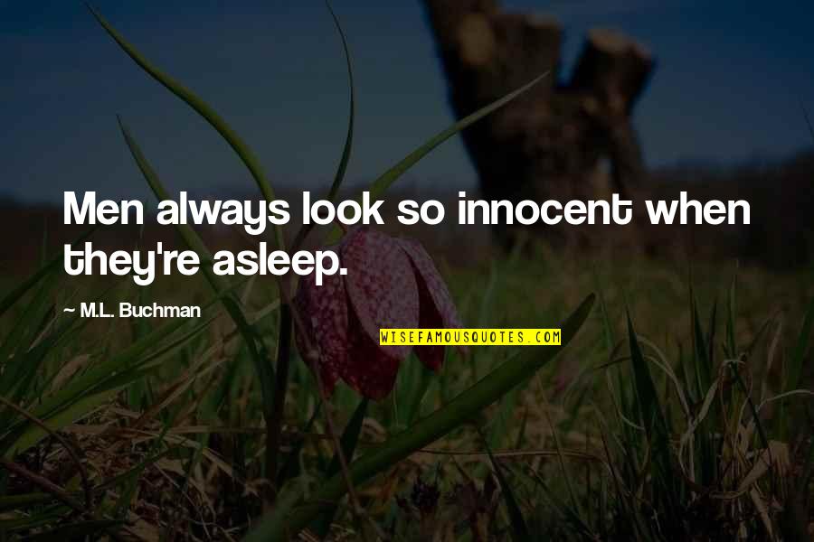 Bad Love Tumblr Quotes By M.L. Buchman: Men always look so innocent when they're asleep.