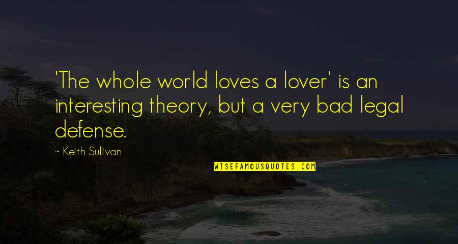 Bad Lover Quotes By Keith Sullivan: 'The whole world loves a lover' is an