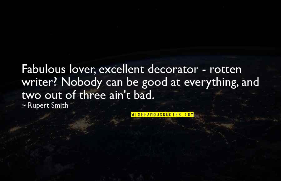 Bad Lover Quotes By Rupert Smith: Fabulous lover, excellent decorator - rotten writer? Nobody