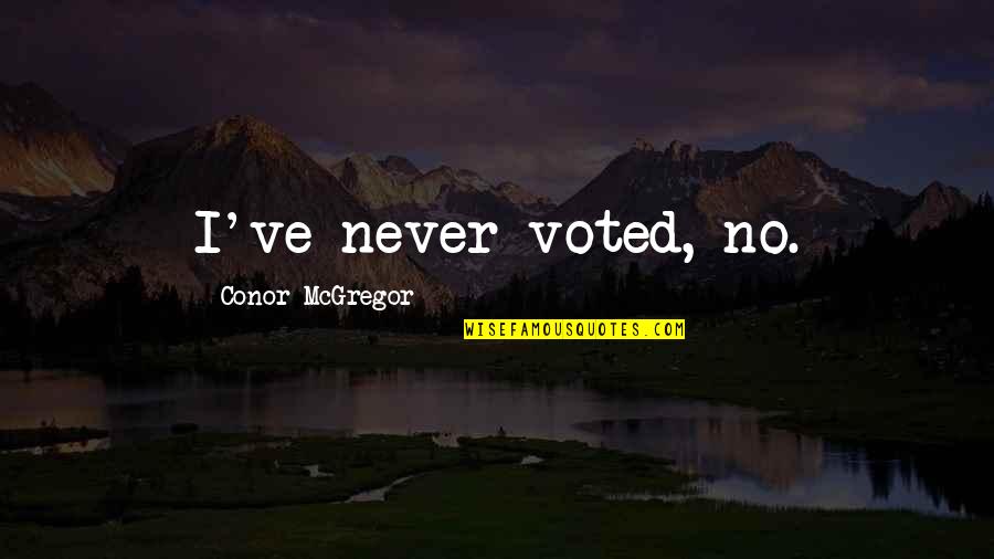 Bad Luck Funny Quotes By Conor McGregor: I've never voted, no.