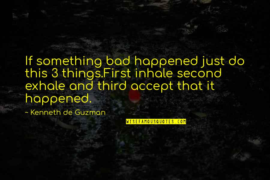 Bad Luck In Life Quotes By Kenneth De Guzman: If something bad happened just do this 3