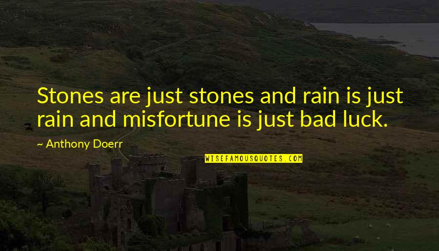 Bad Luck Quotes By Anthony Doerr: Stones are just stones and rain is just