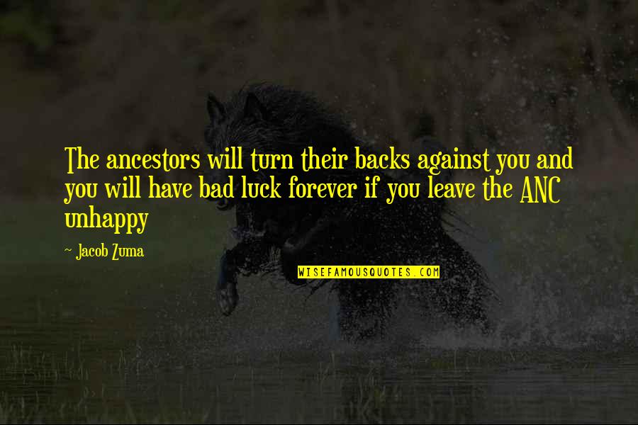 Bad Luck Quotes By Jacob Zuma: The ancestors will turn their backs against you