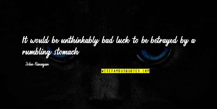 Bad Luck Quotes By John Flanagan: It would be unthinkably bad luck to be