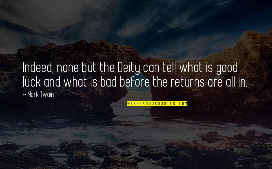 Bad Luck Quotes By Mark Twain: Indeed, none but the Deity can tell what