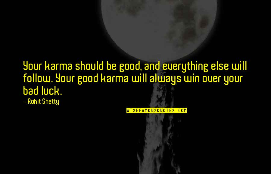 Bad Luck Quotes By Rohit Shetty: Your karma should be good, and everything else