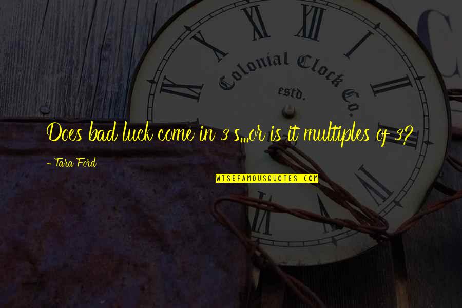 Bad Luck Quotes By Tara Ford: Does bad luck come in 3's...or is it