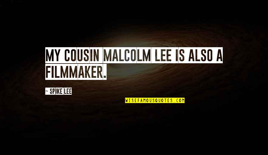 Bad Luck Streak Quotes By Spike Lee: My cousin Malcolm Lee is also a filmmaker.