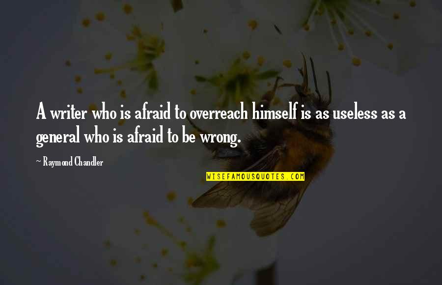 Bad Luck Streaks Quotes By Raymond Chandler: A writer who is afraid to overreach himself Bad Luck Streaks Quotes By Raymond Chandler: A writer who is afraid to overreach himself