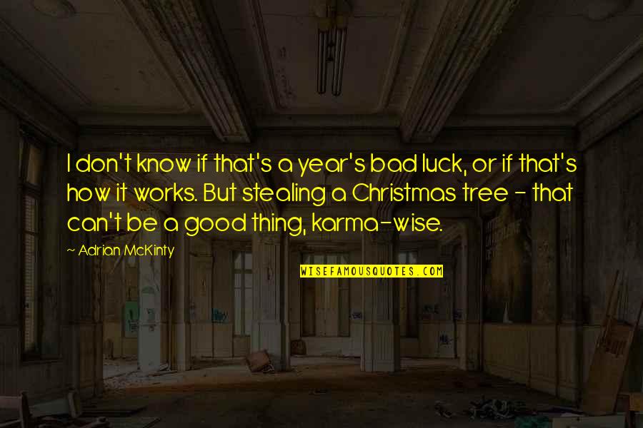 Bad Luck To Good Luck Quotes By Adrian McKinty: I don't know if that's a year's bad