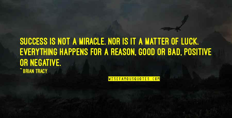 Bad Luck To Good Luck Quotes By Brian Tracy: Success is not a miracle. Nor is it