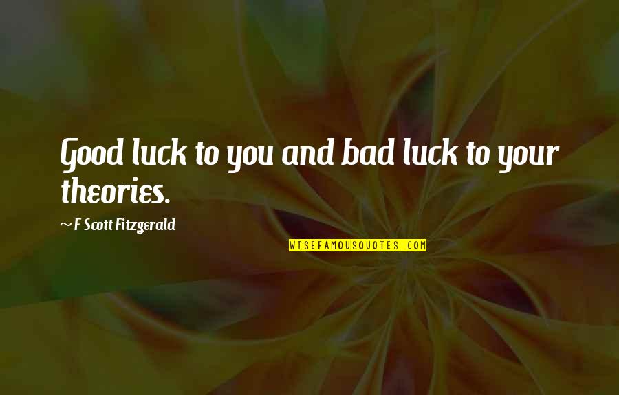 Bad Luck To Good Luck Quotes By F Scott Fitzgerald: Good luck to you and bad luck to