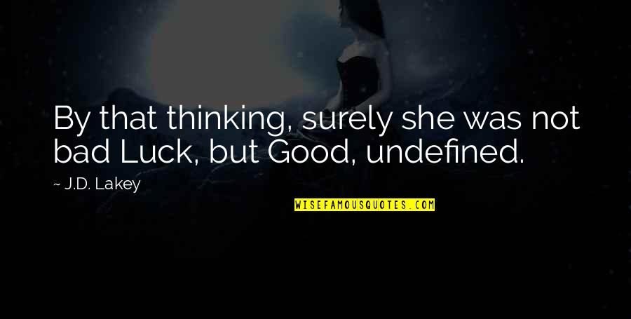 Bad Luck To Good Luck Quotes By J.D. Lakey: By that thinking, surely she was not bad