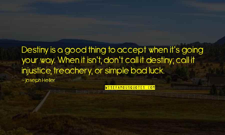 Bad Luck To Good Luck Quotes By Joseph Heller: Destiny is a good thing to accept when