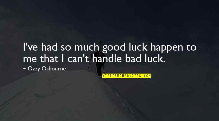 Bad Luck To Good Luck Quotes By Ozzy Osbourne: I've had so much good luck happen to