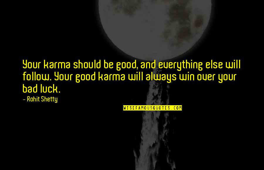 Bad Luck To Good Luck Quotes By Rohit Shetty: Your karma should be good, and everything else