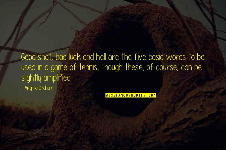 Bad Luck To Good Luck Quotes By Virginia Graham: Good shot, bad luck and hell are the
