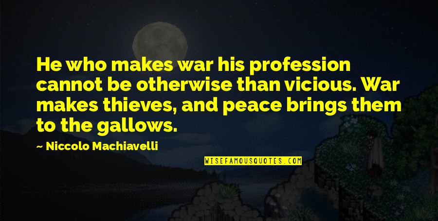 Bad Luck Turning Good Quotes By Niccolo Machiavelli: He who makes war his profession cannot be