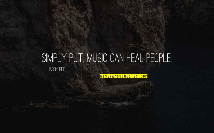 Bad Mamiyar Quotes By Harry Reid: Simply put, music can heal people.