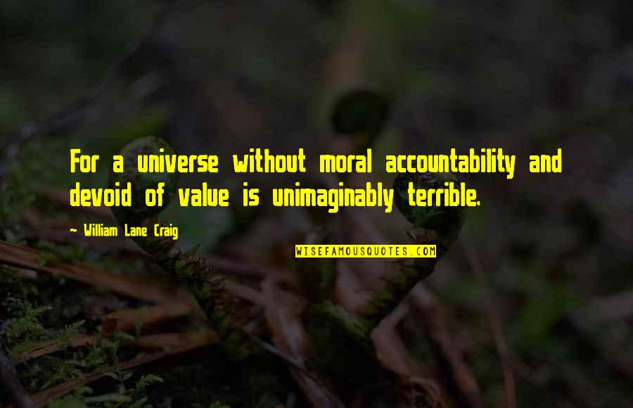 Bad Mamiyar Quotes By William Lane Craig: For a universe without moral accountability and devoid